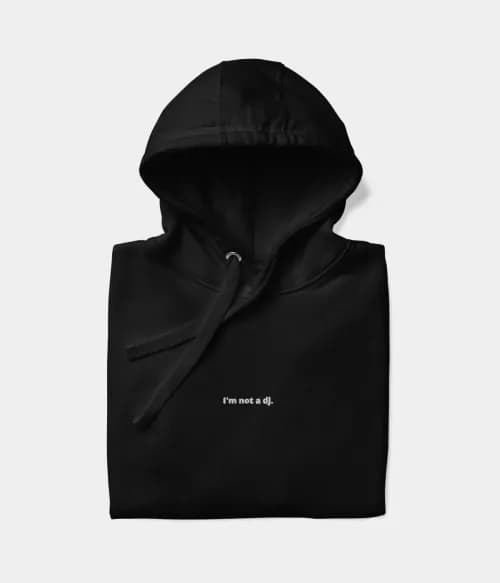 NOT A DJ HOODIE.